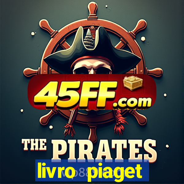 livro piaget desenvolvimento infantil pdf